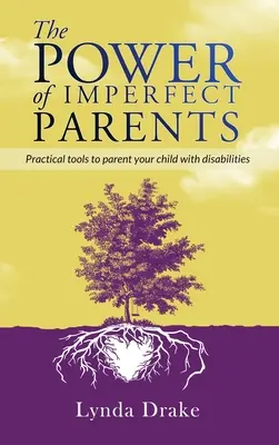 Puterea părinților imperfecți: Instrumente practice pentru a fi părintele copilului tău cu dizabilități - The Power of Imperfect Parents: Practical tools to parent your child with disabilities