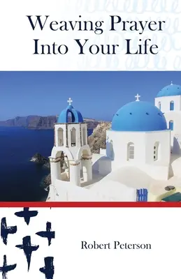 Țesând rugăciunea în viața ta: Rugăciune zilnică pentru creștinii ortodocși - Weaving Prayer Into Your Life: Daily Prayer for Orthodox Christians
