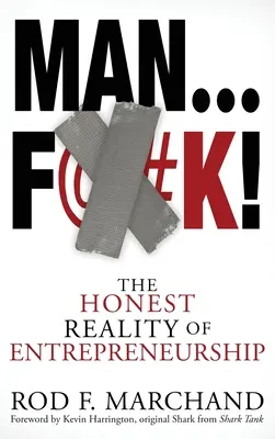 Man...F@#K!: Realitatea onestă a antreprenoriatului - Man...F@#K!: The Honest Reality of Entrepreneurship