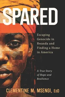 Spared: Evadarea din genocidul din Rwanda și găsirea unei case în America - Spared: Escaping Genocide in Rwanda and Finding a Home in America