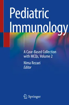 Imunologie pediatrică: O colecție bazată pe cazuri cu McQs, volumul 2 - Pediatric Immunology: A Case-Based Collection with McQs, Volume 2
