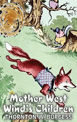 Copiii mamei West Wind de Thornton Burgess, Ficțiune, Animale, Fantezie și magie - Mother West Wind's Children by Thornton Burgess, Fiction, Animals, Fantasy & Magic
