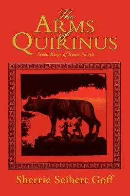 Brațele lui Quirinus: Romanul celor șapte regi ai Romei - The Arms of Quirinus: Seven Kings of Rome Novels