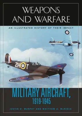 Avioane militare, 1919-1945: O istorie ilustrată a impactului lor - Military Aircraft, 1919-1945: An Illustrated History of Their Impact