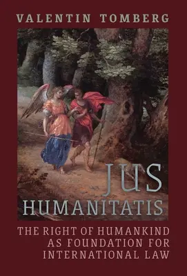 Jus Humanitatis: Dreptul omenirii ca fundament al dreptului internațional - Jus Humanitatis: The Right of Humankind as Foundation for International Law