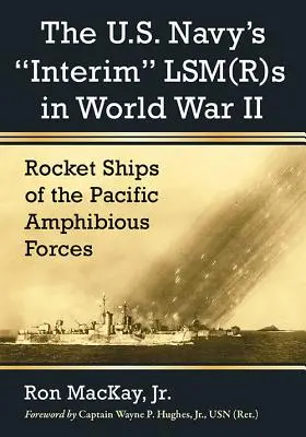 Lsm(r)S interimar al Marinei SUA în al Doilea Război Mondial: Navele-rachetă ale forțelor amfibii din Pacific - The U.S. Navy's Interim Lsm(r)S in World War II: Rocket Ships of the Pacific Amphibious Forces