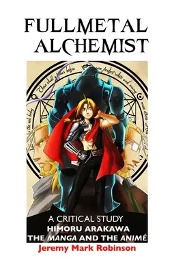 Fullmetal Alchemist: Un studiu critic: Himoru Arakawa: Manga și anime-ul - Fullmetal Alchemist: A Critical Study: Himoru Arakawa: The Manga and the Anime