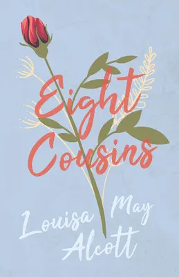 Eight Cousins; or, The Aunt Hill - Eight Cousins;or, The Aunt Hill