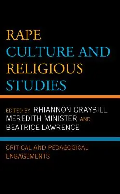 Cultura violului și studiile religioase: Angajamente critice și pedagogice - Rape Culture and Religious Studies: Critical and Pedagogical Engagements