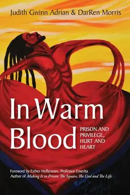 În sânge cald: Închisoare și privilegii, durere și inimă - In Warm Blood: Prison and Privilege, Hurt and Heart