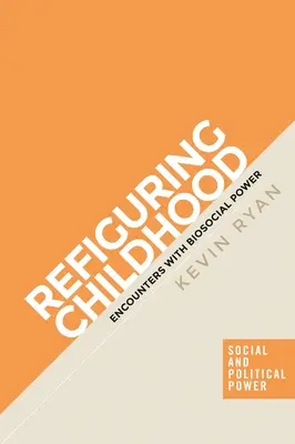 Refigurarea copilăriei: Întâlniri cu puterea biosocială - Refiguring Childhood: Encounters with Biosocial Power