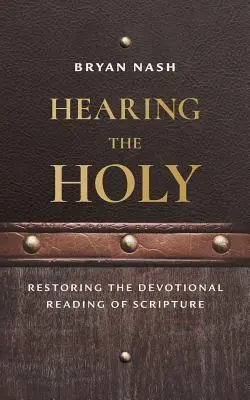 Auzindu-i pe cei sfinți: Restaurarea lecturii devoționale a Scripturii - Hearing the Holy: Restoring the Devotional Reading of Scripture