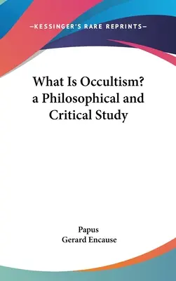Ce este ocultismul? un studiu filosofic și critic - What Is Occultism? a Philosophical and Critical Study