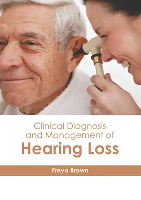 Diagnosticul clinic și managementul pierderii auzului - Clinical Diagnosis and Management of Hearing Loss