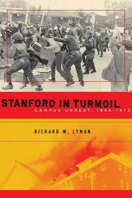 Stanford în tumult: Tulburările din campus, 1966-1972 - Stanford in Turmoil: Campus Unrest, 1966-1972