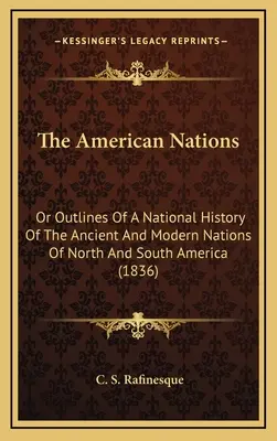 The American Nations: Or Outlines Of A National History Of The Ancient And Modern Nations Of North And South America (1836)