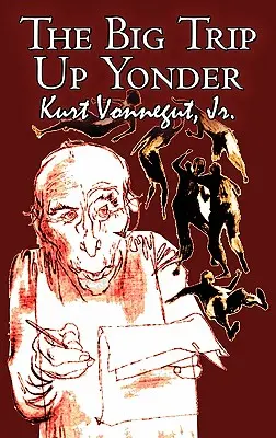 The Big Trip Up Yonder de Kurt Vonnegut Jr., Științifico-fantastic, Literar - The Big Trip Up Yonder by Kurt Vonnegut Jr., Science Fiction, Literary