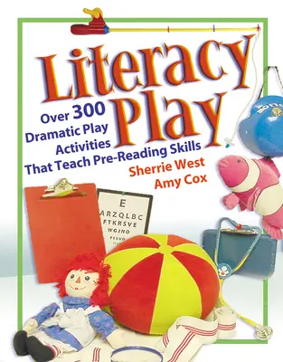 Literacy Play: Peste 400 de activități de joc dramatic care predau abilități de prelectură - Literacy Play: Over 400 Dramatic Play Activities That Teach Pre-Reading Skills