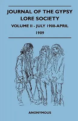 Journal of the Gypsy Lore Society - Volumul II - iulie 1908-aprilie 1909 - Journal of the Gypsy Lore Society - Volume II - July 1908-April 1909
