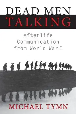 Oameni morți care vorbesc: Comunicarea vieții de apoi din Primul Război Mondial - Dead Men Talking: Afterlife Communication from World War I