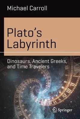 Labirintul lui Platon: Dinozaurii, grecii antici și călătorii în timp - Plato's Labyrinth: Dinosaurs, Ancient Greeks, and Time Travelers