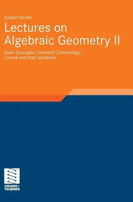Prelegeri de geometrie algebrică II: Concepte de bază, cohomologie coerentă, curbe și jacobienii lor - Lectures on Algebraic Geometry II: Basic Concepts, Coherent Cohomology, Curves and Their Jacobians