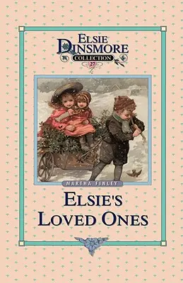 Elsie and Her Loved Ones, Cartea 27 - Elsie and Her Loved Ones, Book 27