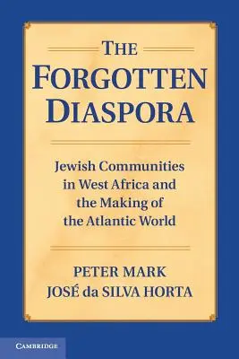 Diaspora uitată: Comunitățile evreiești din Africa de Vest și crearea lumii atlantice - The Forgotten Diaspora: Jewish Communities in West Africa and the Making of the Atlantic World