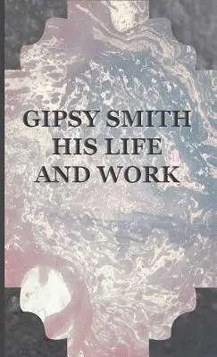 Gipsy Smith - Viața și opera sa - Gipsy Smith - His Life and Work