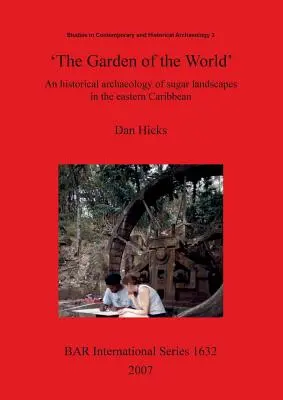 „Grădina lumii” (The Garden of the World): O arheologie istorică a peisajelor de zahăr din estul Caraibelor - 'The Garden of the World': An historical archaeology of sugar landscapes in the eastern Caribbean