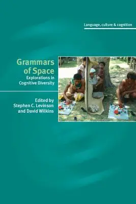 Gramatici ale spațiului: Explorări în diversitatea cognitivă - Grammars of Space: Explorations in Cognitive Diversity