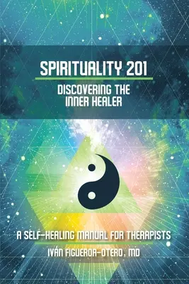 Spiritualitate 201: Descoperirea vindecătorului interior: Un manual de autovindecare pentru terapeuți - Spirituality 201: Discovering the Inner Healer: A Self-Healing Manual for Therapists