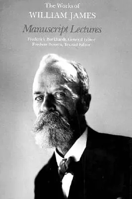 Operele lui William James: Manuscript Lectures - The Works of William James: Manuscript Lectures