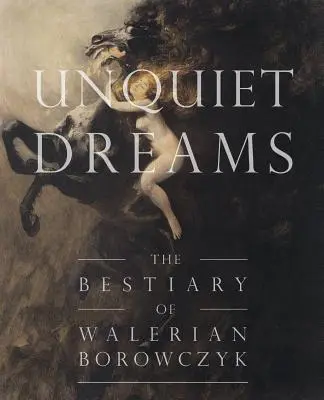 Vise neliniștite: Bestiarul lui Walerian Borowczyk - Unquiet Dreams: The Bestiary of Walerian Borowczyk