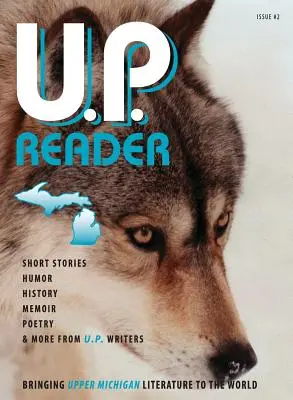 U.P. Reader -- Numărul 2: Aducerea literaturii Upper Michigan în lume - U.P. Reader -- Issue #2: Bringing Upper Michigan Literature to the World