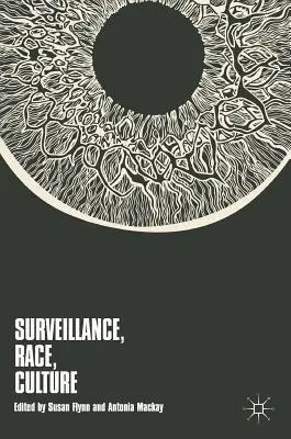Supraveghere, rasă, cultură - Surveillance, Race, Culture