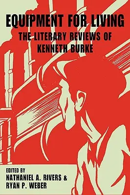 Echipament pentru viață: Recenzii literare ale lui Kenneth Burke - Equipment for Living: The Literary Reviews of Kenneth Burke