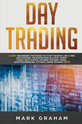 Day Trading: 10 Cele mai bune strategii pentru începători pentru a începe să tranzacționați ca un profesionist și să vă controlați emoțiile în acțiuni, Penny Stock, Real Estate, - Day Trading: 10 Best Beginners Strategies to Start Trading Like a Pro and Control Your Emotions in Stock, Penny Stock, Real Estate,