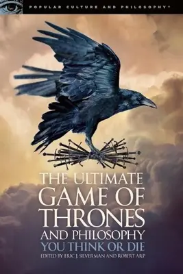 Ultimul joc al tronurilor și filosofia: Gândești sau mori - The Ultimate Game of Thrones and Philosophy: You Think or Die