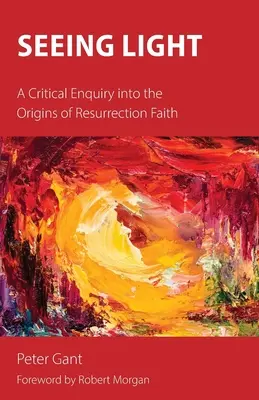 Văzând lumina: O investigație critică asupra originilor credinței în Înviere - Seeing Light: A Critical Enquiry into the Origins of Resurrection Faith