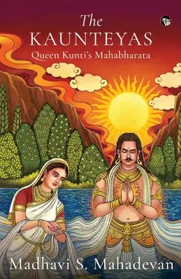 Regina Kaunteyas Mahabharata lui Kunti - The Kaunteyas Queen Kunti's Mahabharata