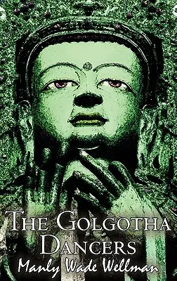 The Golgotha Dancers by Manly Wade Wellman, Ficțiune, Clasici, Fantezie, Groază - The Golgotha Dancers by Manly Wade Wellman, Fiction, Classics, Fantasy, Horror