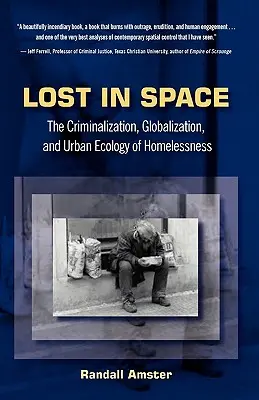 Pierdut în spațiu: Criminalizarea, globalizarea și ecologia urbană a persoanelor fără adăpost - Lost in Space: The Criminalization, Globalization and Urban Ecology of Homelessness