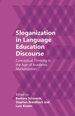 Sloganizarea în discursul educației lingvistice: Gândirea conceptuală în epoca marketizării academice - Sloganization in Language Education Discourse: Conceptual Thinking in the Age of Academic Marketization