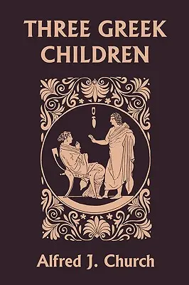 Trei copii greci (Clasici de ieri) - Three Greek Children (Yesterday's Classics)