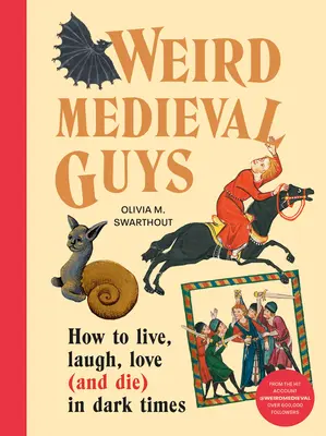 Băieți medievali ciudați: Cum să trăiești, să râzi, să iubești (și să mori) în vremuri întunecate - Weird Medieval Guys: How to Live, Laugh, Love (and Die) in Dark Times