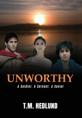 Unworthy: A Soldier. Un servitor. Un salvator - Unworthy: A Soldier. A Servant. A Savior