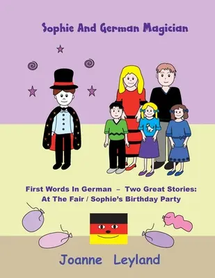 Sophie și magicianul german: Primele cuvinte în germană - Două povești minunate: La târg / Petrecerea de ziua lui Sophie - Sophie And The German Magician: First Words In German - Two Great Stories: At The Fair / Sophie's Birthday Party