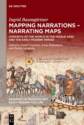 Mapping Narrations - Narrating Maps: Concepts of the World in the Middle Ages and the Early Modern Period (Concepte despre lume în Evul Mediu și în perioada modernă timpurie) - Mapping Narrations - Narrating Maps: Concepts of the World in the Middle Ages and the Early Modern Period