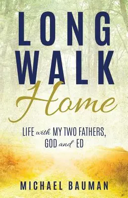 Long Walk Home: Viața cu cei doi tați ai mei, Dumnezeu și Ed - Long Walk Home: Life with My Two Fathers, God and Ed